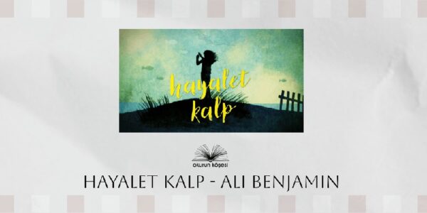 Kitap Yorumu: Hayalet Kalp – Ali Benjamin