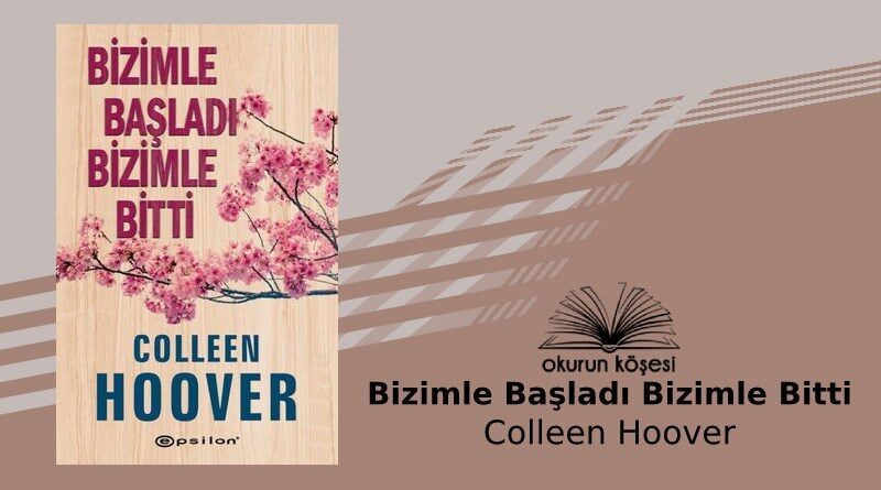 Kitap Yorumu: Bizimle Başladı Bizimle Bitti – Colleen Hoover