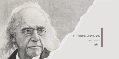 Theodor Mommsen Kimdir? Neden Nobel’e Değer Görülmüştür?