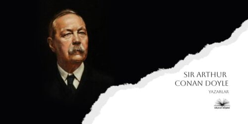 Sir Arthur Conan Doyle Kimdir? Kitapları Ve Hayatı