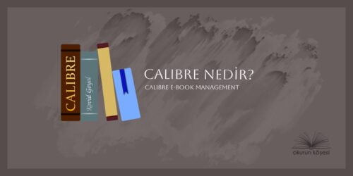 Calibre Nedir? Calibre E-book management Uygulaması Ne İşe Yarar?