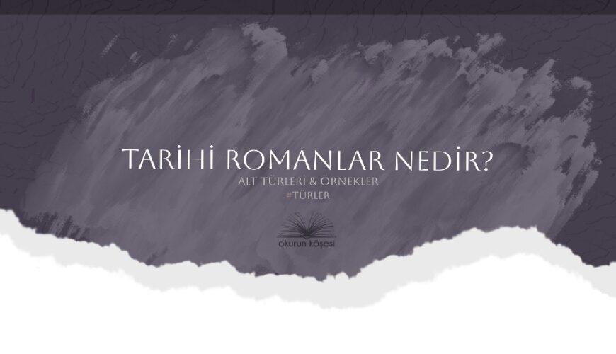 Tarihi Romanlar Nedir Kaç Türe Ayrılır OK