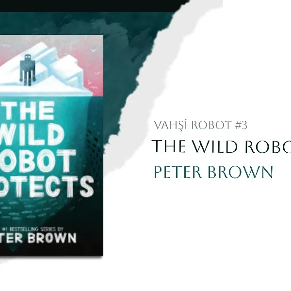 The Wild Robot Protects (Vahşi Robot #3)- Peter Brown | Kitap Yorumu